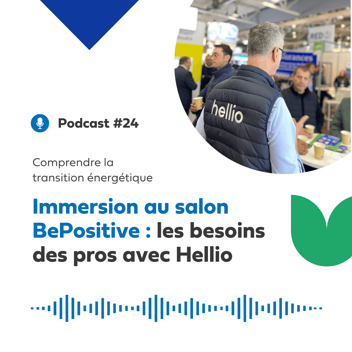 Immersion au salon BePositive : les besoins des pros, avec Hellio - Podcast #24